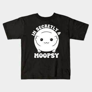 Im Secretly A Moopsy Kids T-Shirt